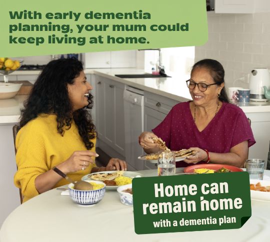 Banner: With early dementia planning, your mum could keep living at home. 