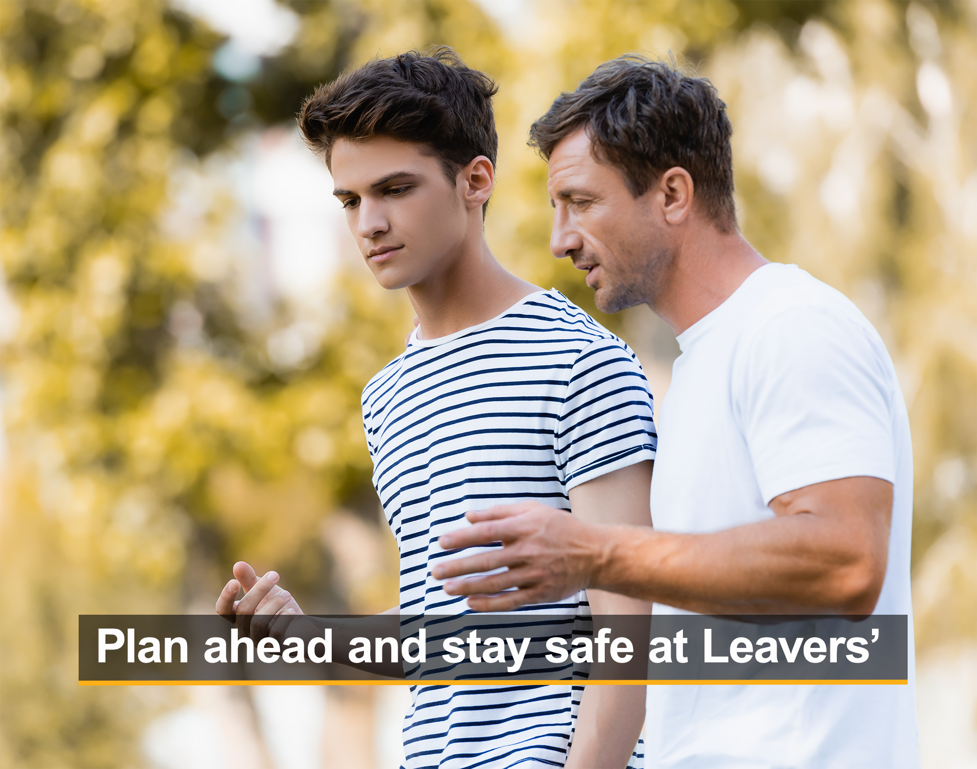 Plan ahaead and stay safe at Leavers'